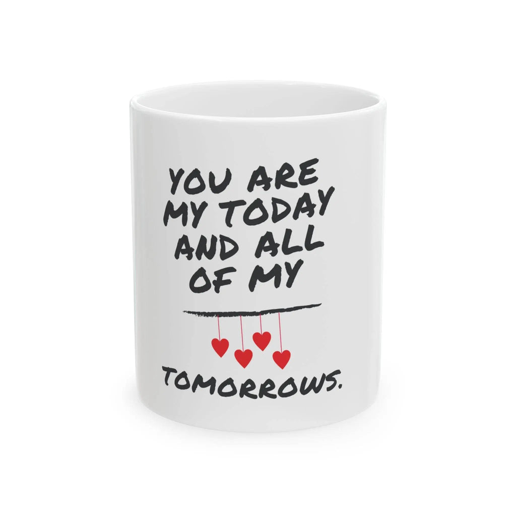 You are my today and all of my tomorrows, Gift for loved one, Valentine's Day mug, Romantic coffee cup, Anniversary - Our Sacred Serenity Store