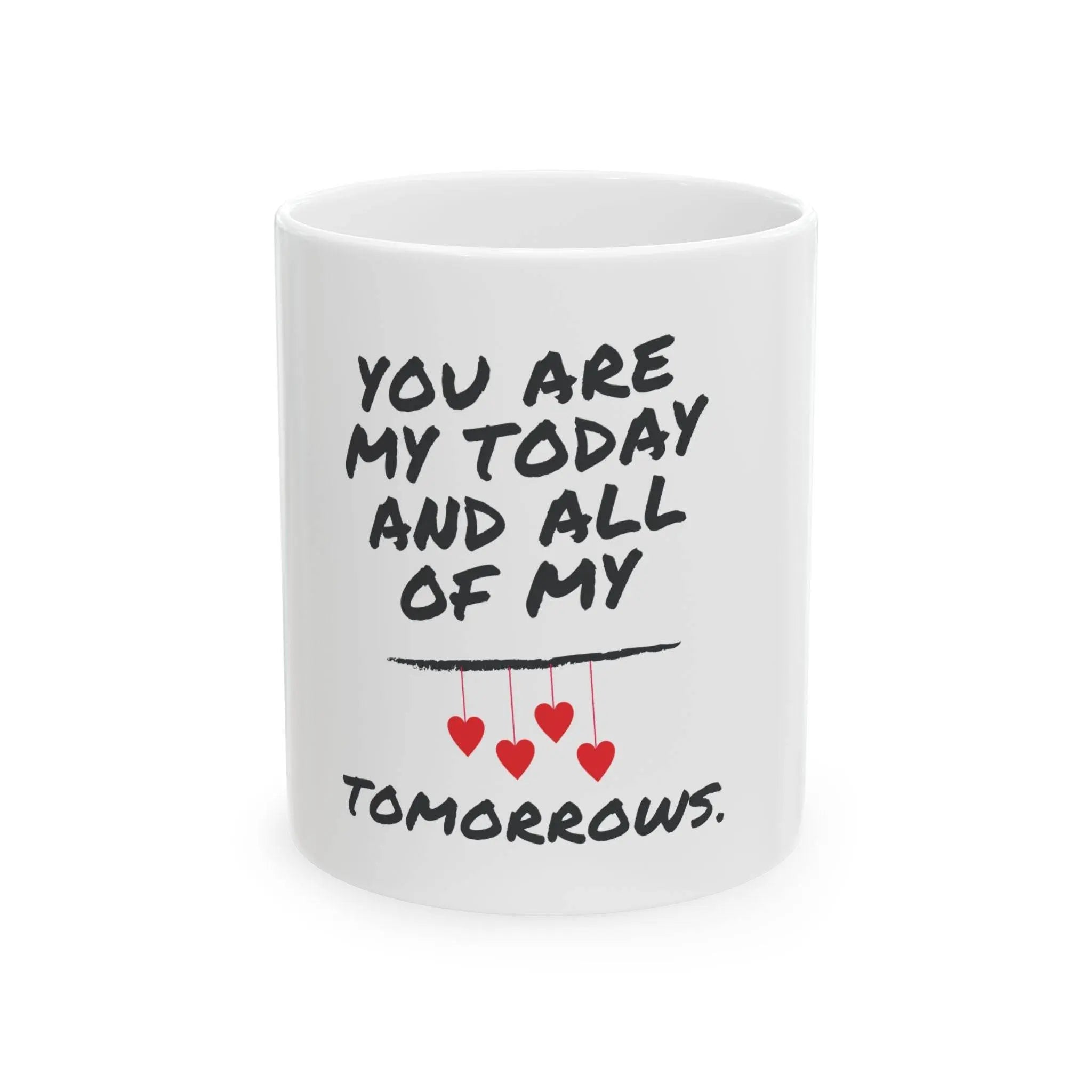 You are my today and all of my tomorrows, Gift for loved one, Valentine's Day mug, Romantic coffee cup, Anniversary - Our Sacred Serenity Store
