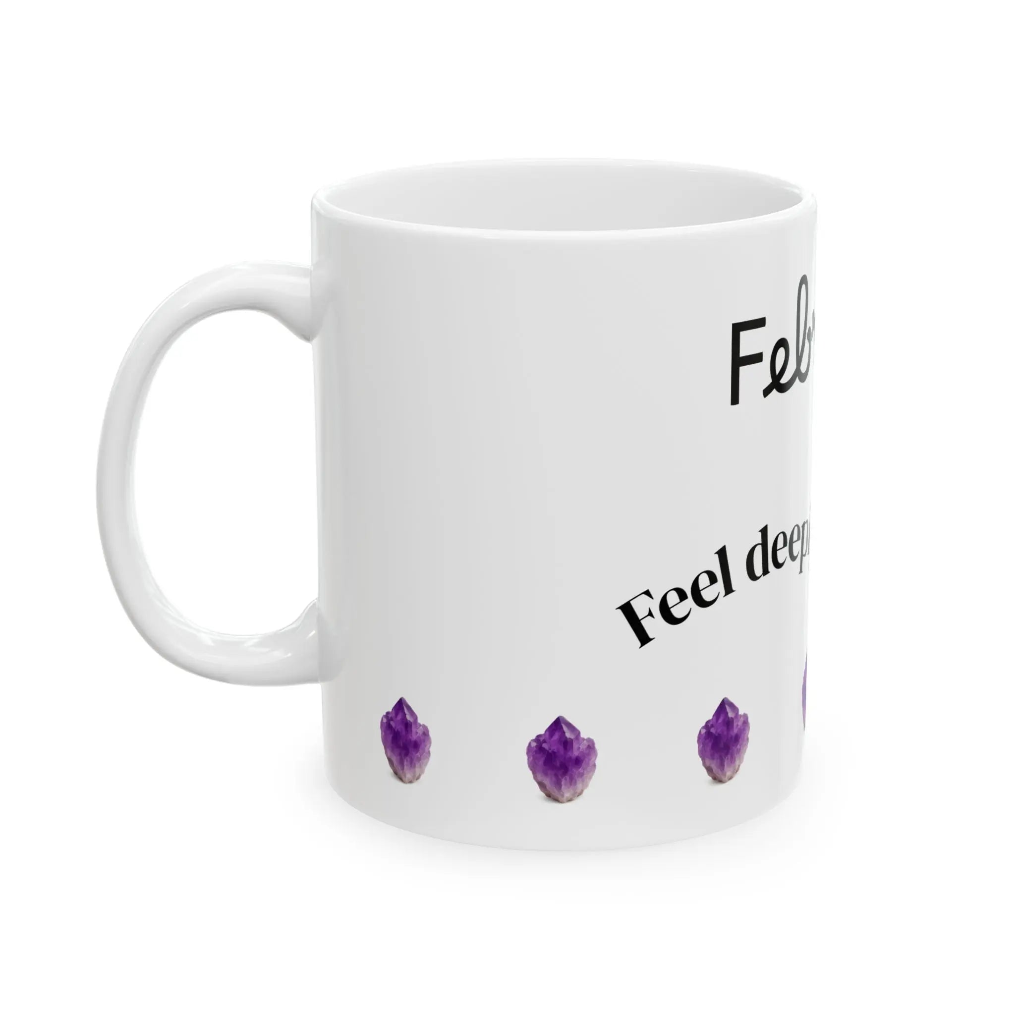 February 'Feel deeply, love freely.' 11 oz Mug Printify