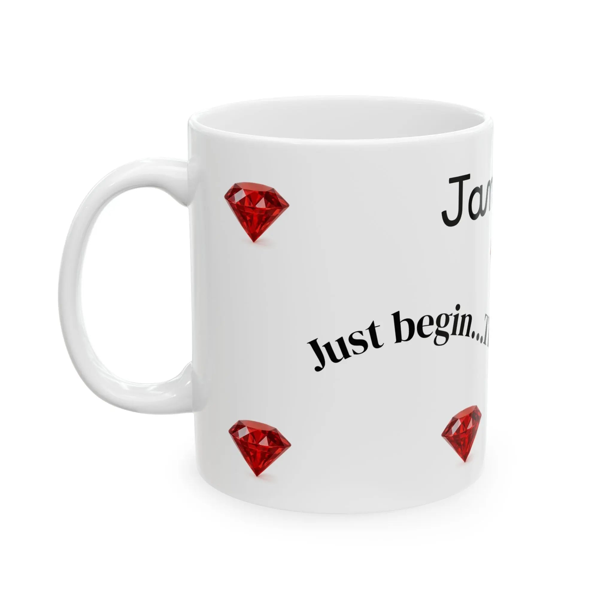 January – Just begin. The rest will follow. 11 oz Mug Printify