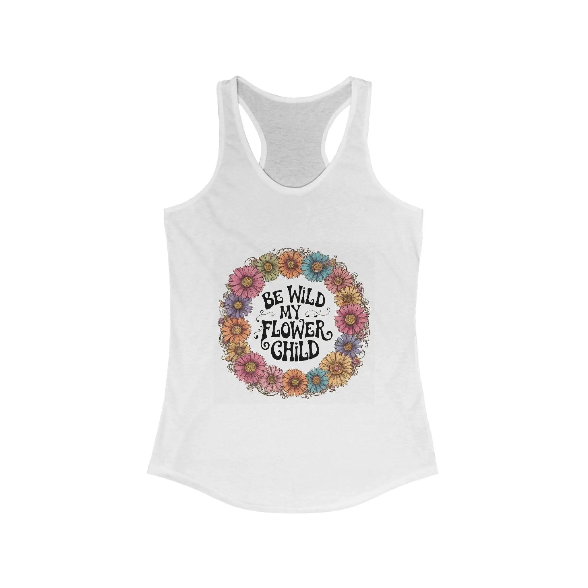 Racerback Tank - Be Wild My Flower Child Women's Ideal Tank - Our Sacred Serenity Store