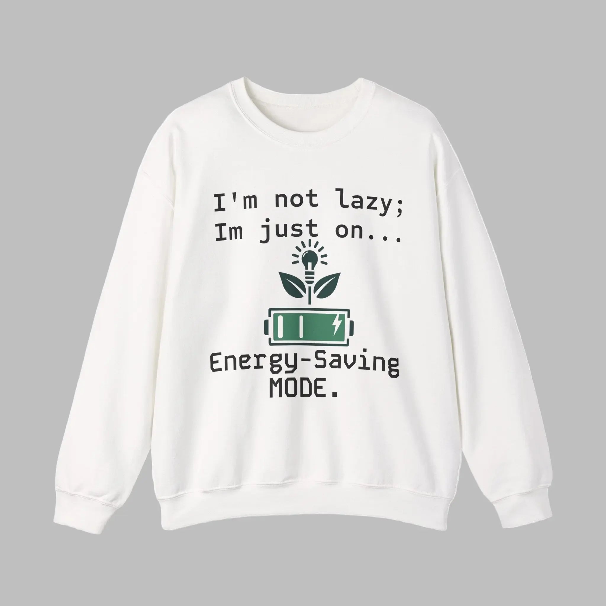 I’m Not Lazy, I’m on Energy-Saving Mode Sweatshirt Printify