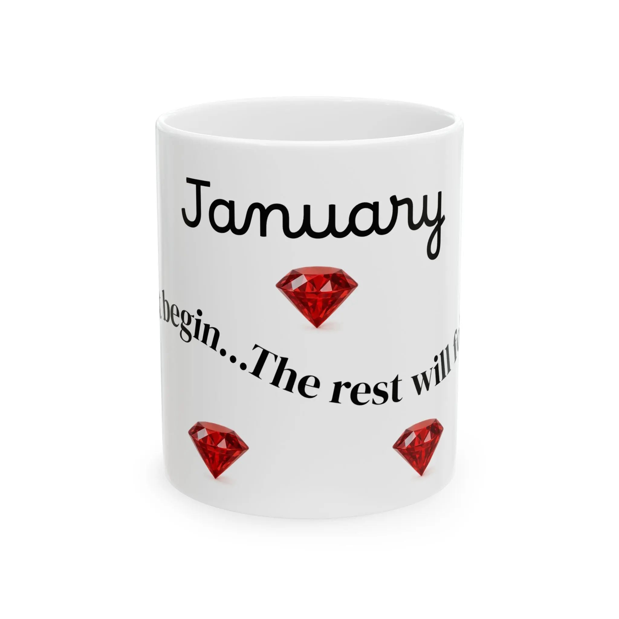 January – Just begin. The rest will follow. 11 oz Mug Printify