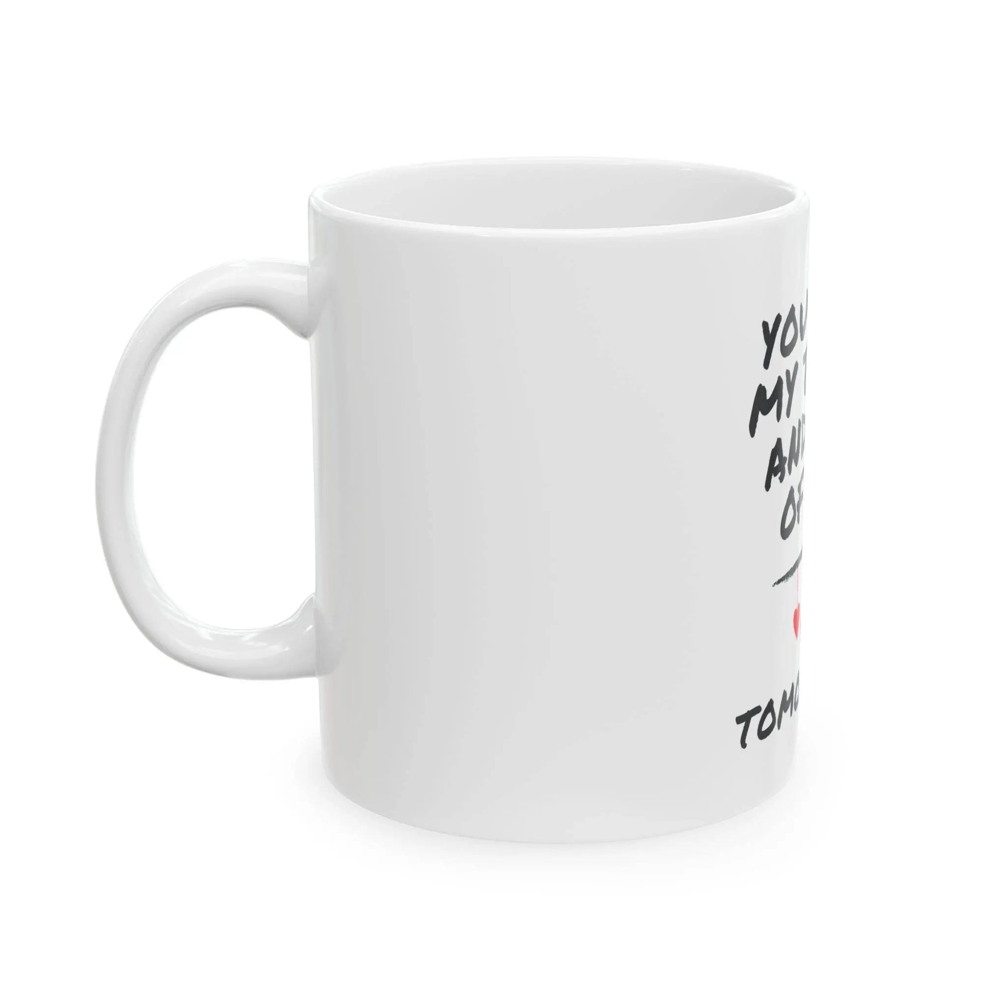 You are my today and all of my tomorrows, Gift for loved one, Valentine's Day mug, Romantic coffee cup, Anniversary - Our Sacred Serenity Store