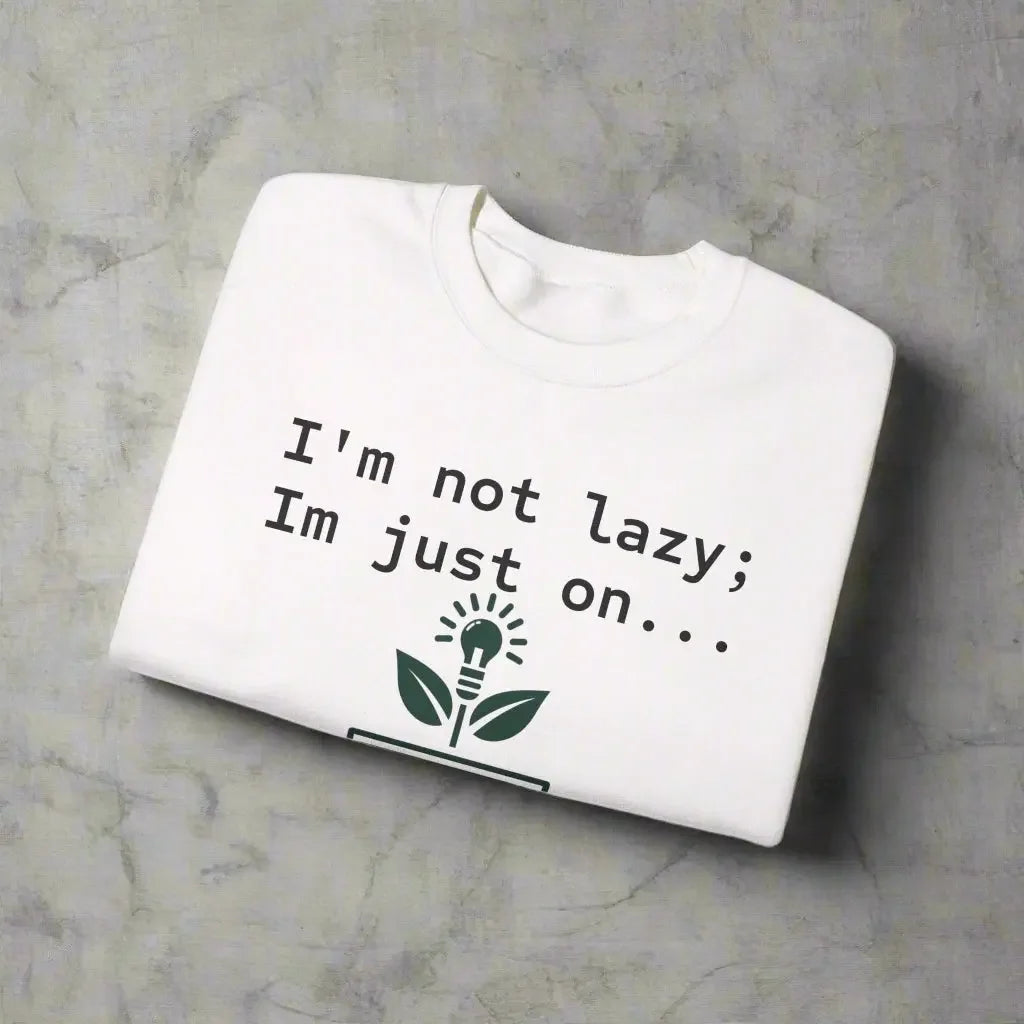 I’m Not Lazy, I’m on Energy-Saving Mode Sweatshirt Printify